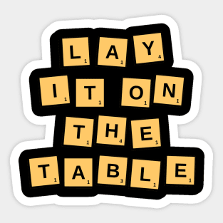 Lay it on the table Sticker